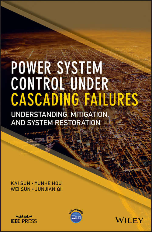 Power System Control Under Cascading Failures: Understanding, Mitigation, and System Restoration (Wiley - IEEE)