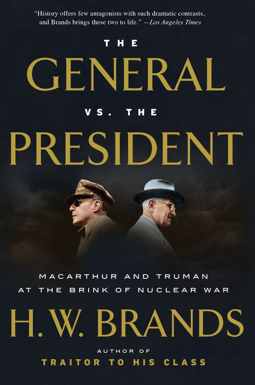 Book cover of The General vs. the President: MacArthur and Truman at the Brink of Nuclear War