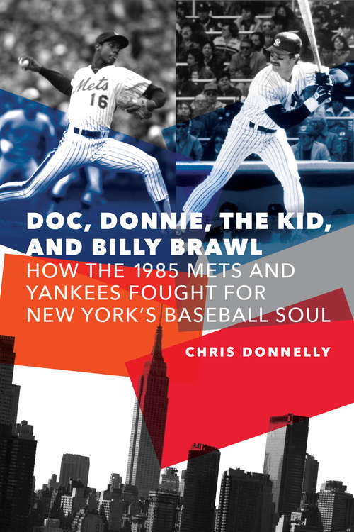 Book cover of Doc, Donnie, the Kid, and Billy Brawl: How the 1985 Mets and Yankees Fought for New York's Baseball Soul