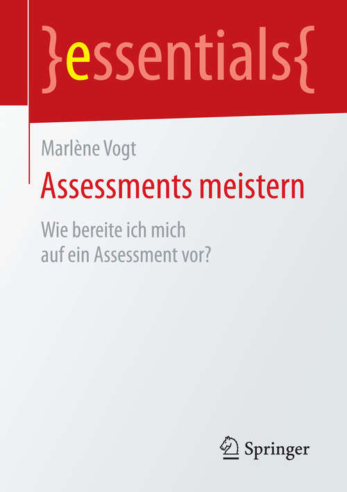 Book cover of Assessments meistern: Wie bereite ich mich auf ein Assessment vor? (essentials)