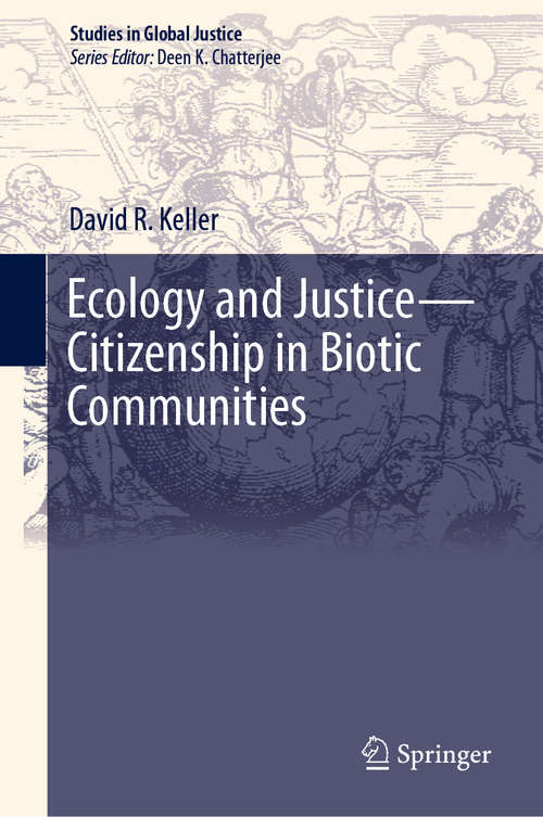 Book cover of Ecology and Justice—Citizenship in Biotic Communities (1st ed. 2019) (Studies in Global Justice #19)