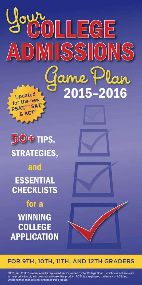 Book cover of Your College Admissions Game Plan 2015-2016: 50+ tips, strategies, and essential checklists for a winning college application for 9th, 10th, 11th, and 12th Graders