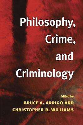 Philosophy, Crime, and Criminology (Critical Perspectives in Criminology)