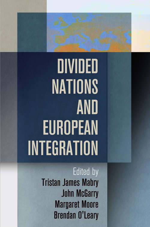 Divided Nations and European Integration (National and Ethnic Conflict in the 21st Century)