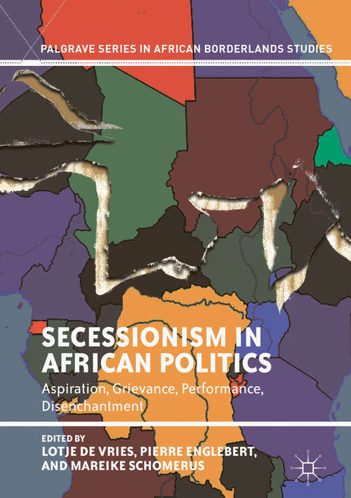 Book cover of Secessionism in African Politics: Aspiration, Grievance, Performance, Disenchantment (Palgrave Series in African Borderlands Studies)