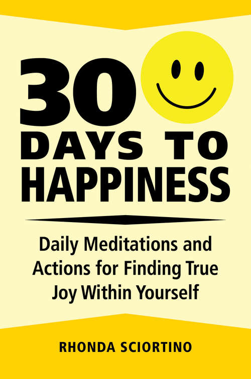 30 Days to Happiness: Daily Meditations and Actions for Finding True Joy Within Yourself