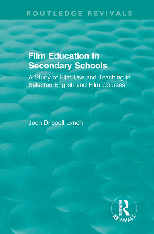 Film Education in Secondary Schools: A Study of Film use and Teaching in Selected English and Film Courses (Routledge Revivals)