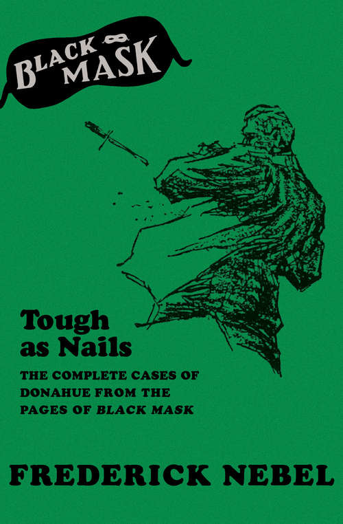 Tough as Nails: The Complete Cases of Donahue from the Pages of Black Mask (Black Mask)