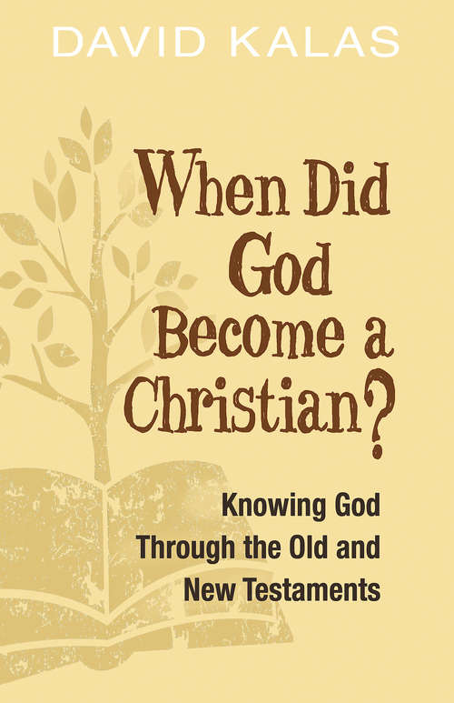 Book cover of When Did God Become a Christian?: Knowing God Through the Old and New Testaments