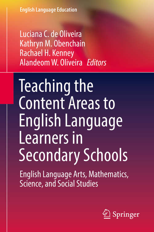 Teaching the Content Areas to English Language Learners in Secondary Schools: English Language Arts, Mathematics, Science, And Social Studies (English Language Education #17)