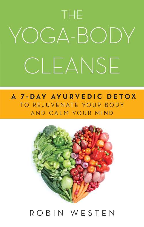 Book cover of The Yoga-Body Cleanse: A 7-Day Ayurvedic Detox to Rejuvenate Your Body and Calm Your Mind