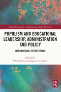 Populism and Educational Leadership, Administration and Policy: International Perspectives (Routledge Research in Educational Leadership)