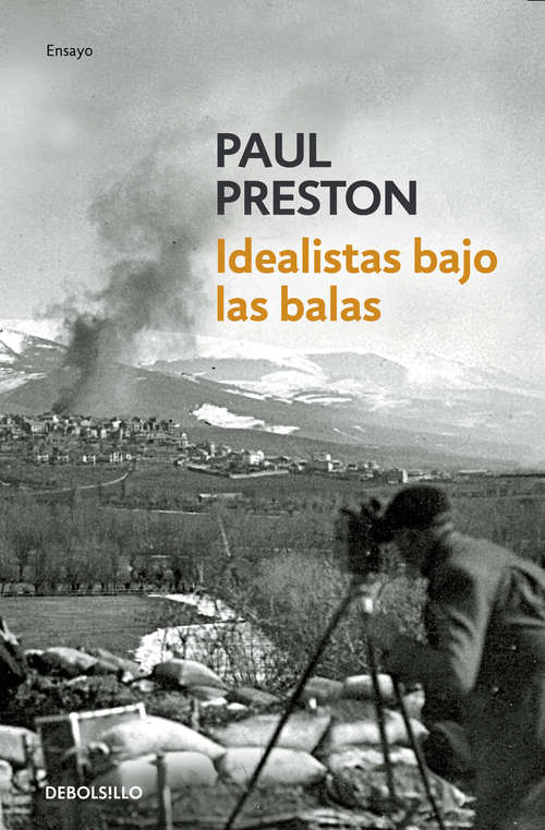 Book cover of Idealistas bajo las balas: Corresponsales extranjeros en la guerra de España