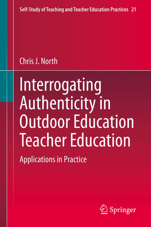 Interrogating Authenticity in Outdoor Education Teacher Education: Applications in Practice (Self-Study of Teaching and Teacher Education Practices #21)