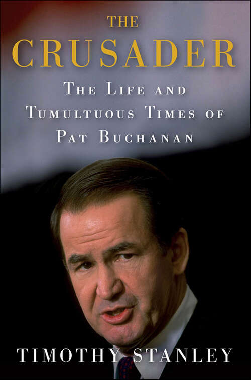 Book cover of The Crusader: The Life and Tumultuous Times of Pat Buchanan