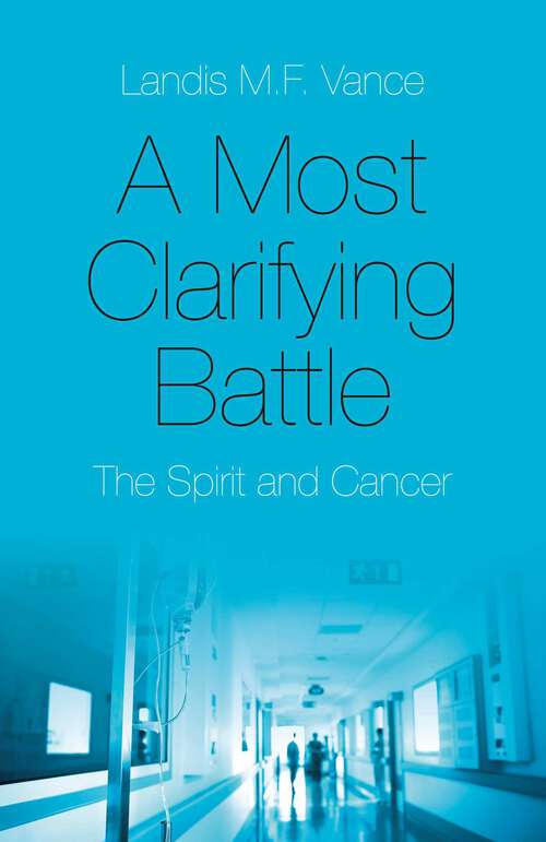 Book cover of A Most Clarifying Battle: The Spirit and Cancer