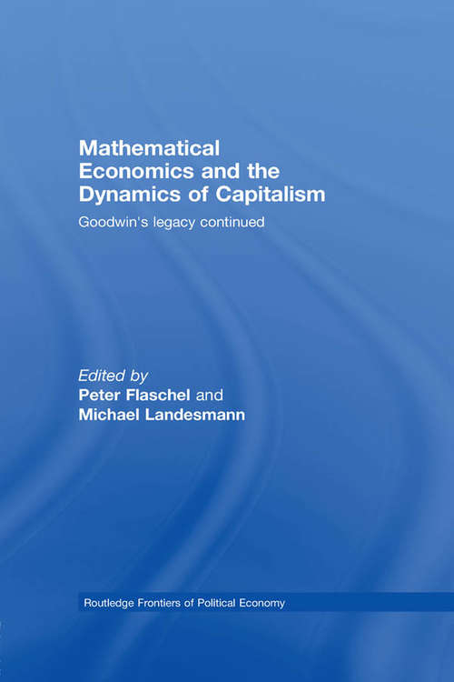 Mathematical Economics and the Dynamics of Capitalism: Goodwin's Legacy Continued (Routledge Frontiers of Political Economy)