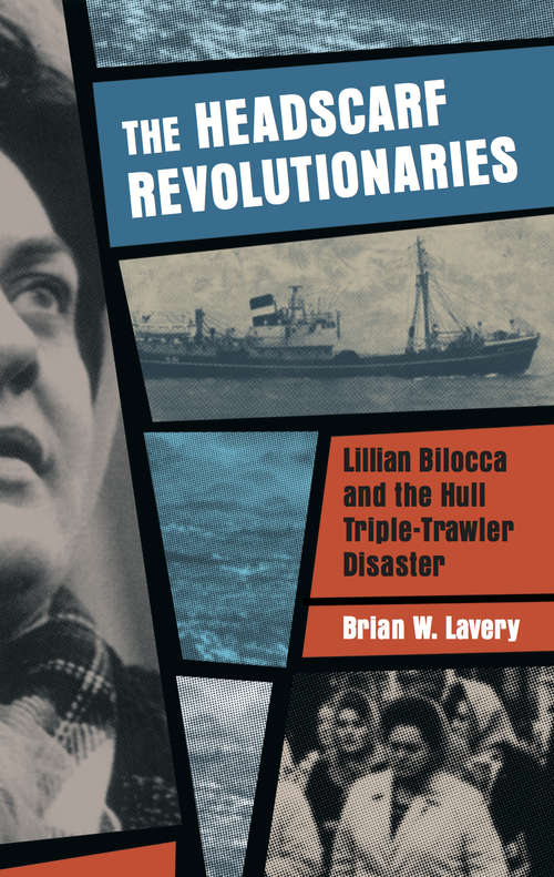 Book cover of The Headscarf Revolutionaries: Lillian Bilocca and the Hull Triple-Trawler Disaster