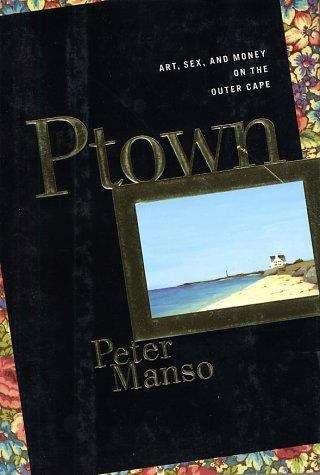 Book cover of Ptown: Art, Sex, and Money on the Outer Cape