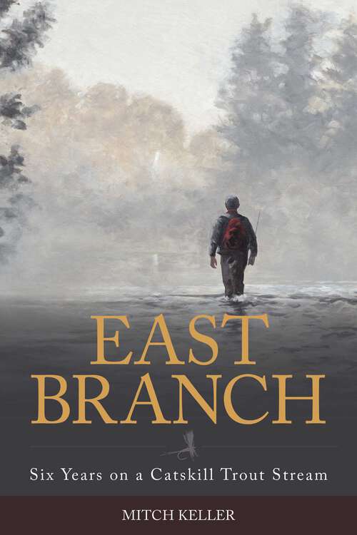 Book cover of East Branch: Six Years on a Catskill Trout Stream