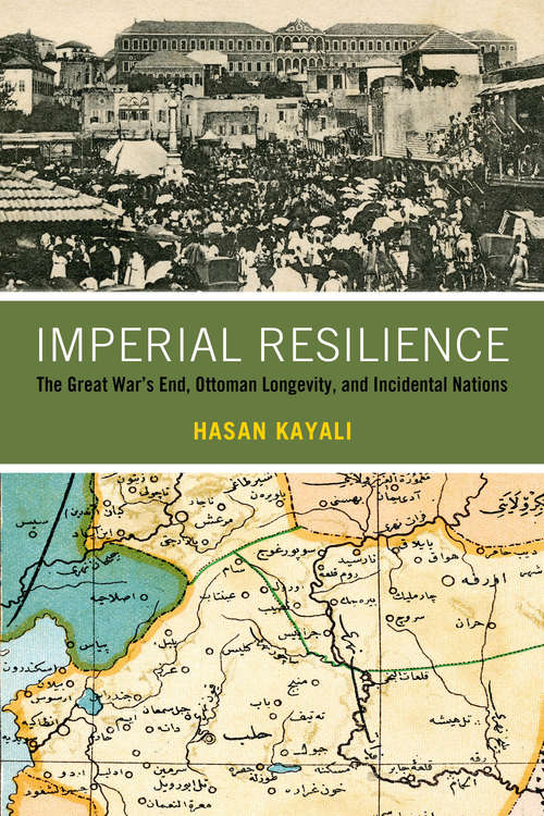 Book cover of Imperial Resilience: The Great War's End, Ottoman Longevity, and Incidental Nations