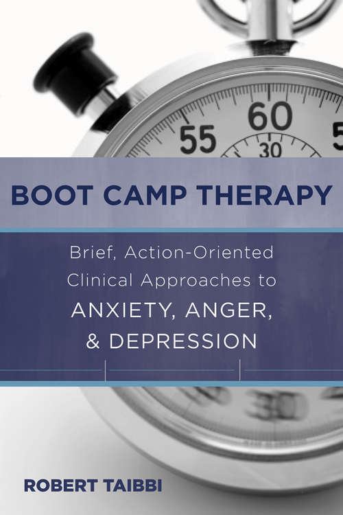 Book cover of Boot Camp Therapy: Brief, Action-Oriented Clinical Approaches to Anxiety, Anger, & Depression