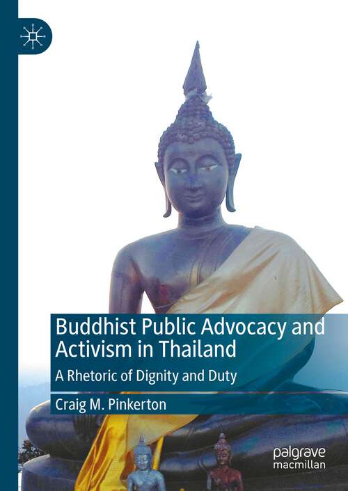 Book cover of Buddhist Public Advocacy and Activism in Thailand: A Rhetoric of Dignity and Duty (2024)