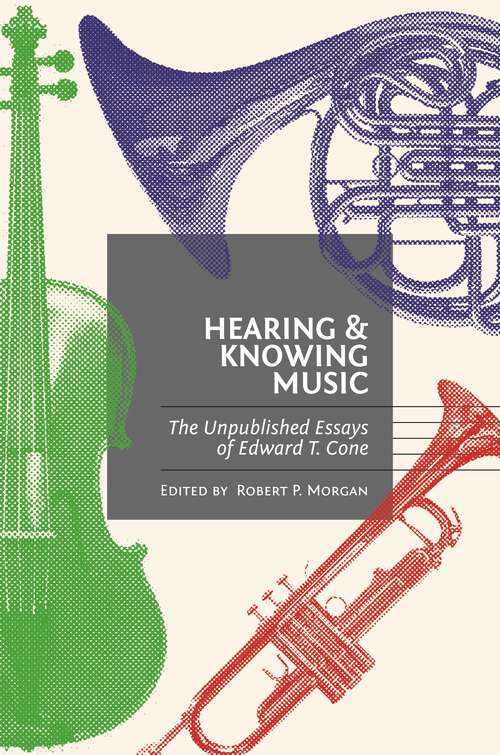 Book cover of Hearing and Knowing Music: The Unpublished Essays of Edward T. Cone