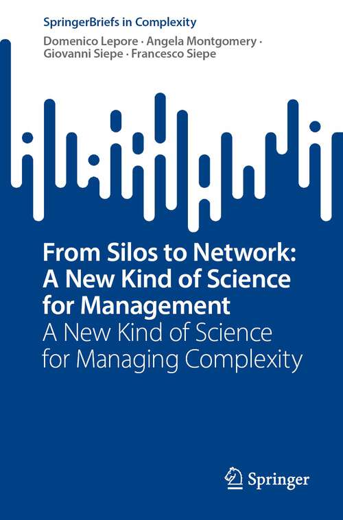 Book cover of From Silos to Network: A New Kind of Science for Managing Complexity (1st ed. 2023) (SpringerBriefs in Complexity)