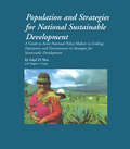 Population and Strategies for National Sustainable Development: A guide to assist national policy makers in linking population and environment in strategies for development (Health And Population Set Ser.)