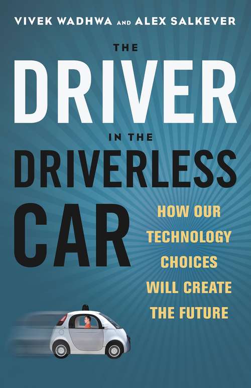 Book cover of The Driver in the Driverless Car: How Our Technology Choices Will Create the Future