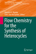 Flow Chemistry for the Synthesis of Heterocycles (Topics in Heterocyclic Chemistry #56)
