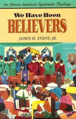 We Have Been Believers: An African-American Systematic Theology
