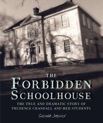Book cover of The Forbidden Schoolhouse: The True and Dramatic Story of Prudence Crandall and Her Students