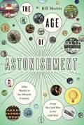 The Age of Astonishment: John Morris in the Miracle Century—From the Civil War to the Cold War