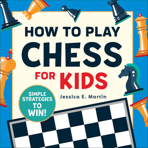 Book cover of How to Play Chess for Kids: Simple Strategies to Win!