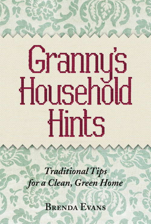 Book cover of Granny's Household Hints: Traditional Tips for a Clean, Green Home