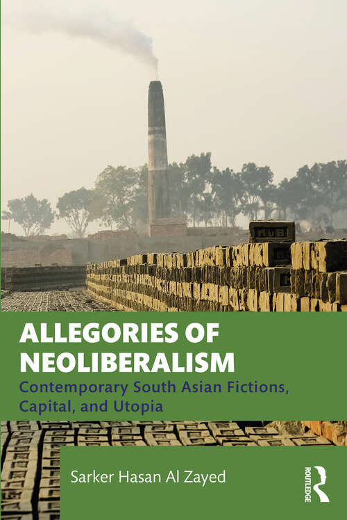 Book cover of Allegories of Neoliberalism: Contemporary South Asian Fictions, Capital, and Utopia