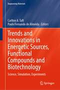 Trends and Innovations in Energetic Sources, Functional Compounds and Biotechnology: Science, Simulation, Experiments (Engineering Materials)