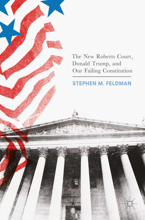 Book cover of The New Roberts Court, Donald Trump, and Our Failing Constitution
