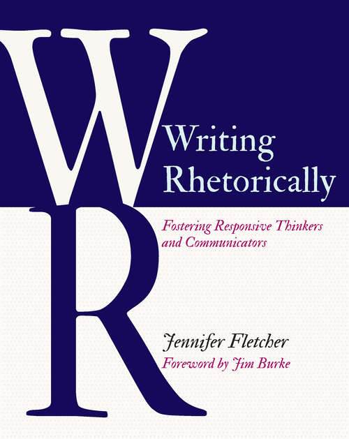 Book cover of Writing Rhetorically: Fostering Responsive Thinkers and Communicators