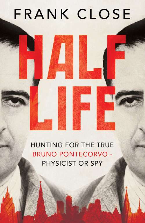 Book cover of Half Life: The Divided Life of Bruno Pontecorvo, Physicist or Spy