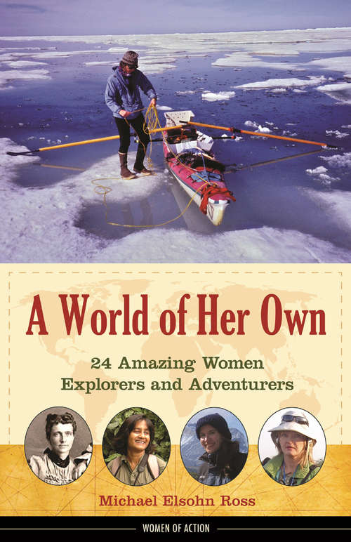 A World of Her Own: 24 Amazing Women Explorers and Adventurers