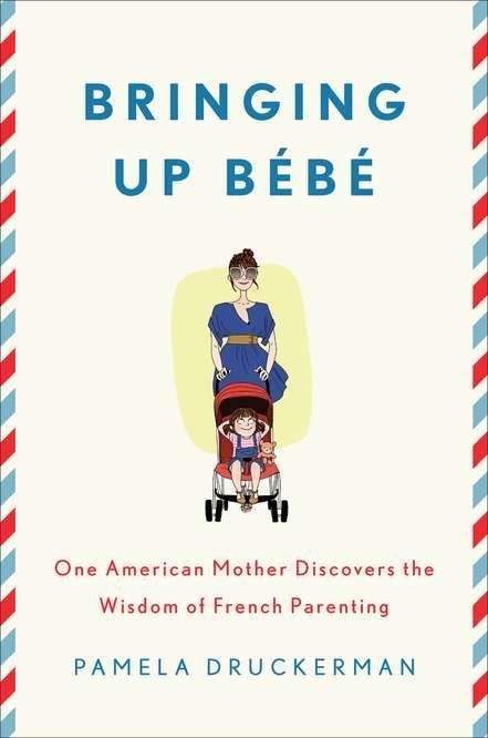 Book cover of Bringing Up Bébé: One American Mother Discovers the Wisdom of French Parenting