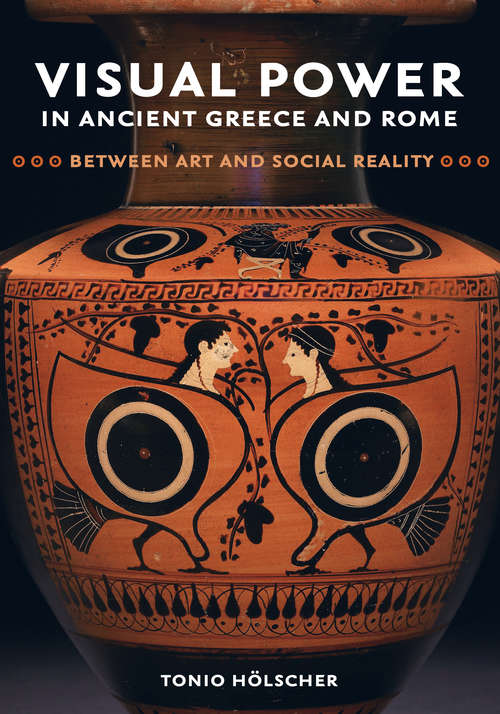 Book cover of Visual Power in Ancient Greece and Rome: Between Art and Social Reality (Sather Classical Lectures #73)
