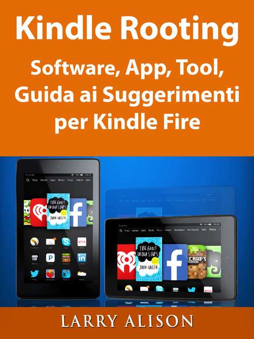Book cover of Kindle Rooting Software, App, Tool, Guida ai Suggerimenti per Kindle Fire