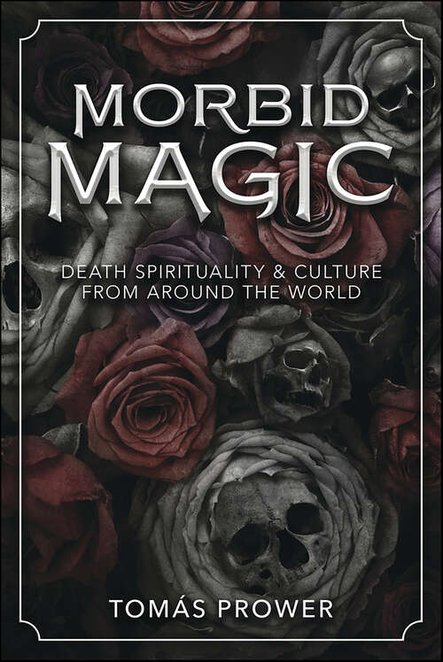 Book cover of Morbid Magic: Death Spirituality & Culture from Around the World