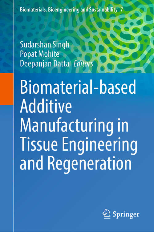 Book cover of Biomaterial-based Additive Manufacturing in Tissue Engineering and Regeneration (Biomaterials, Bioengineering and Sustainability #7)