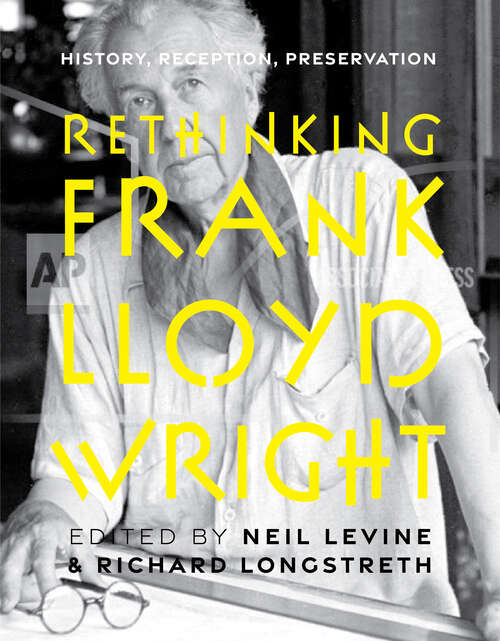 Book cover of Rethinking Frank Lloyd Wright: History, Reception, Preservation