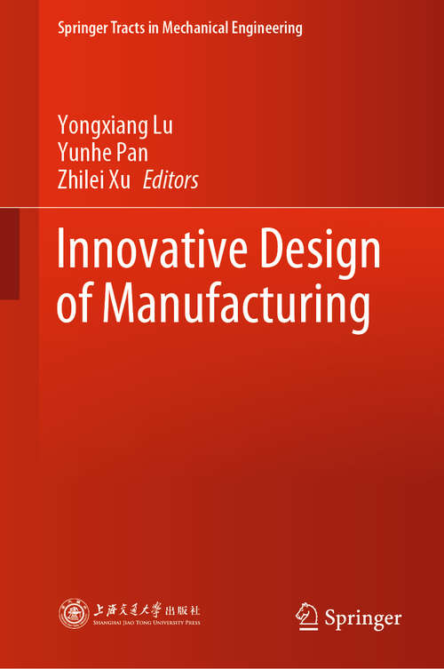 Innovative Design of Manufacturing: Compiled By Project Team Of Research On Strategic Development Of Innovative Design (Springer Tracts in Mechanical Engineering)